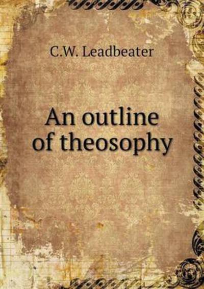 Cover for C W Leadbeater · An Outline of Theosophy (Taschenbuch) (2015)