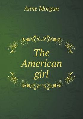 Cover for Anne Morgan · The American Girl (Paperback Book) (2015)