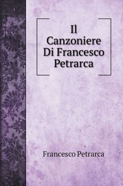 Cover for Francesco Petrarca · Il Canzoniere Di Francesco Petrarca (Hardcover Book) (2020)