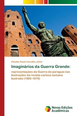 Cover for Cleudon Paulo Carvalho Junior · Imaginarios da Guerra Grande (Pocketbok) (2020)