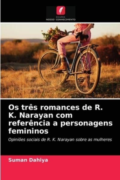 Os tres romances de R. K. Narayan com referencia a personagens femininos - Suman Dahiya - Books - Edições Nosso Conhecimento - 9786203648492 - April 22, 2021