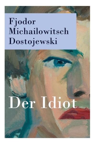 Cover for Fjodor Michailowitsch Dostojewski · Der Idiot (Pocketbok) (2018)