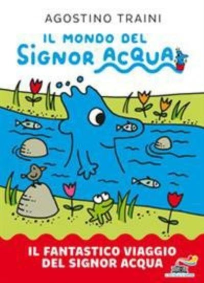 Cover for Agostino Traini · Il Fantastico Viaggio Del Signor Acqua. Il Mondo Del Signor Acqua. Ediz. A Colori (Book) (2020)