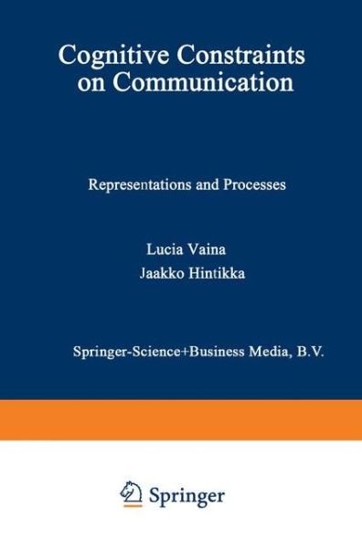 Cognitive Constraints on Communication: Representations and Processes - Studies in Linguistics and Philosophy - Jaakko Hintikka - Bücher - Springer - 9789027719492 - 30. April 1985