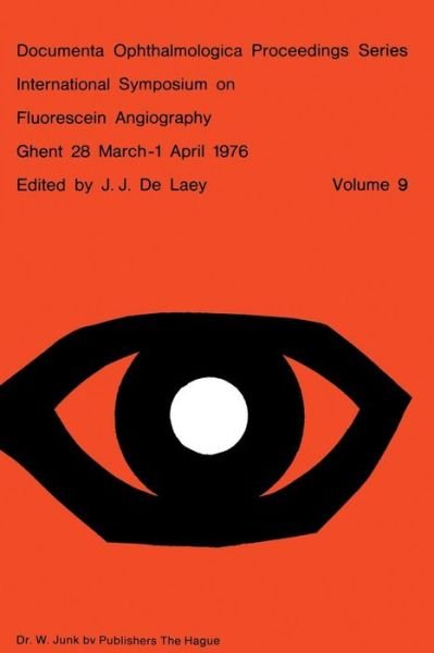 J. J. De Laey · International Symposium on Fluorescein Angiography Ghent 28 March-1 April 1976 - Documenta Ophthalmologica Proceedings Series (Paperback Book) [Softcover reprint of the original 1st ed. 1976 edition] (1976)