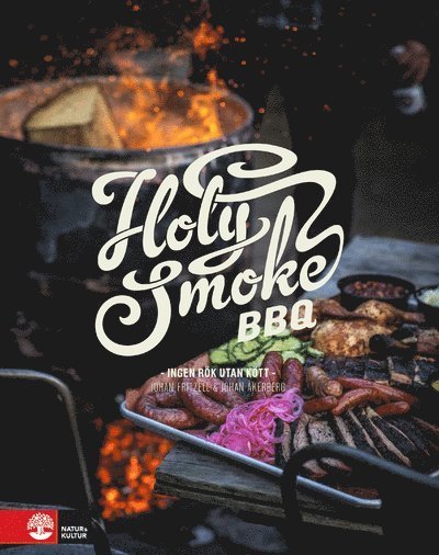 Cover for Johan Åkerberg · Holy Smoke BBQ : ingen rök utan kött (Innbunden bok) (2017)