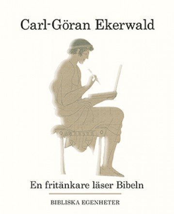 Cover for Ekerwald Carl-Göran · En fritänkare läser Bibeln : bibliska egenheter (Heftet bok) (2014)