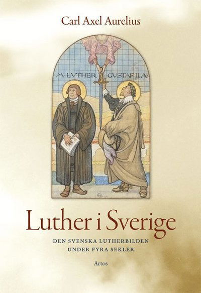 Cover for Carl-Axel Aurelius · Luther i Sverige : den svenska Lutherbilden under fyra sekler (Paperback Book) (2015)