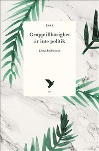 Cover for Lena Andersson · Grupptillhörighet är inte politik (Paperback Book) (2016)