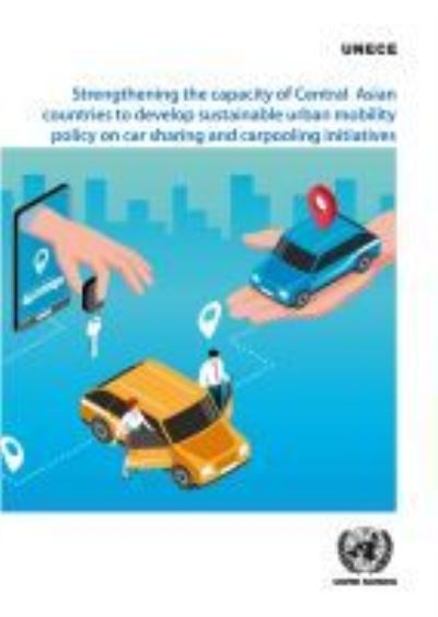 Cover for United Nations: Economic Commission for Europe · Strengthening the capacity of central Asian countries to develop sustainable urban mobility policy on car sharing and carpooling initiatives (Paperback Book) (2021)