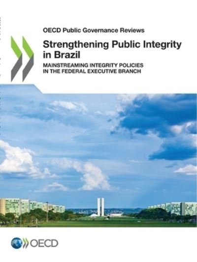 Strengthening public integrity in Brazil - Organisation for Economic Co-operation and Development - Books - Organization for Economic Co-operation a - 9789264840492 - December 20, 2021