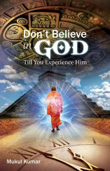 Cover for Mukul Kumar · Do Not Believe in God Till You Experience Him (Paperback Book) (2017)