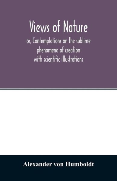 Cover for Alexander Von Humboldt · Views of nature, or, Contemplations on the sublime phenomena of creation (Paperback Book) (2020)