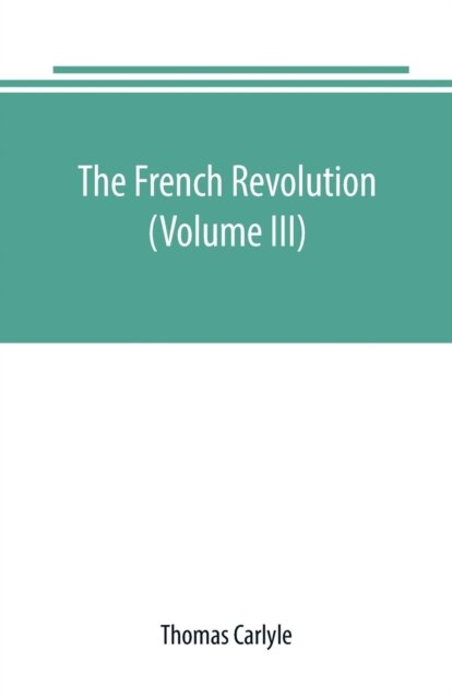 Cover for Thomas Carlyle · The French revolution (Volume III) (Paperback Book) (2019)