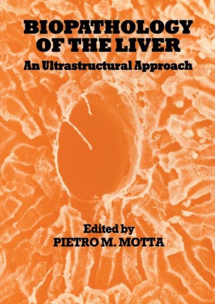 Cover for P Motta · Biopathology of the Liver: An Ultrastructural Approach (Paperback Book) [Softcover reprint of the original 1st ed. 1988 edition] (2012)