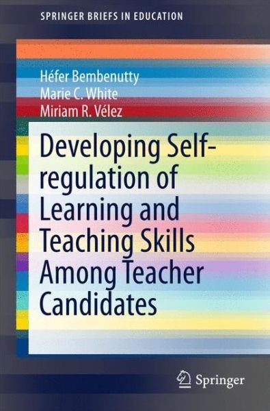 Cover for Hefer Bembenutty · Developing Self-regulation of Learning and Teaching Skills Among Teacher Candidates - SpringerBriefs in Education (Paperback Book) [2015 edition] (2015)