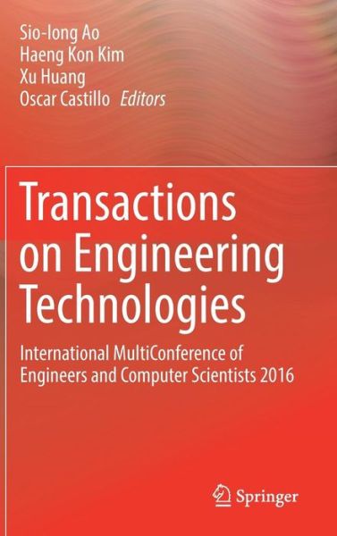Cover for Transactions on Engineering Technologies: International MultiConference of Engineers and Computer Scientists 2016 (Hardcover Book) [1st ed. 2017 edition] (2017)