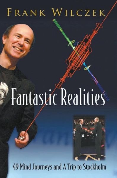 Cover for Frank Wilczek · Fantastic Realities: 49 Mind Journeys And A Trip To Stockholm (Hardcover Book) (2006)