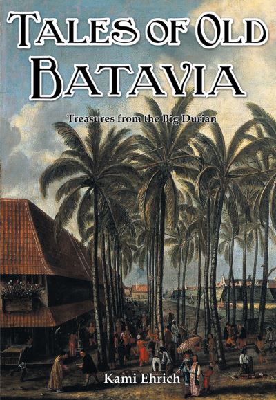 Cover for Kami Ehrich · Tales of Old Batavia: Treasures from the Big Durian - Tales (Paperback Book) (2022)