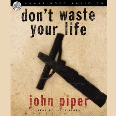 Don't Waste Your Life - John Piper - Music - Christianaudio - 9798200509492 - June 1, 2006