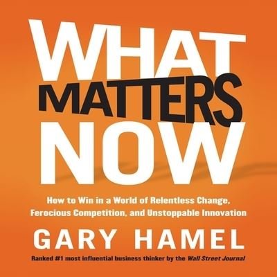 What Matters Now - Gary Hamel - Musik - Gildan Media Corporation - 9798200637492 - 30 januari 2012