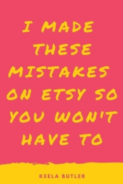 I Made These Mistakes On Etsy So You Won't Have To - Amazon Digital Services LLC - Kdp - Livros - Amazon Digital Services LLC - Kdp - 9798367606492 - 19 de dezembro de 2022