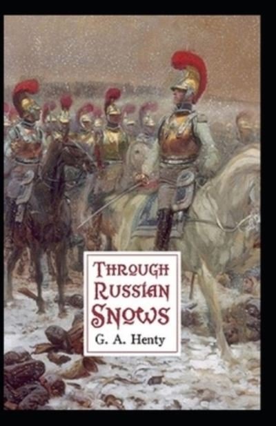 Cover for G a Henty · Through Russian Snows: G. A. Henty (Historical, Literature) [Annotated] (Paperback Bog) (2021)