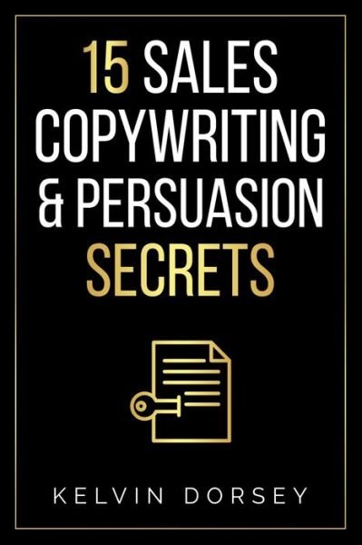 Cover for Kelvin Dorsey · 15 Sales, Copywriting &amp; Persuasion Secrets (Paperback Bog) (2021)