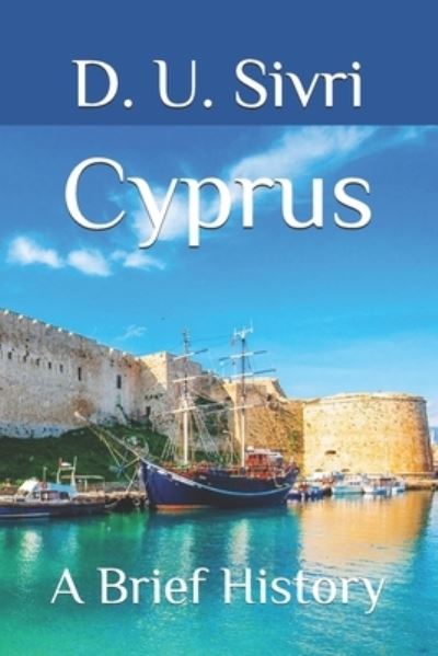 Cyprus: A Brief History - D U Sivri - Kirjat - Independently Published - 9798539698492 - tiistai 3. elokuuta 2021