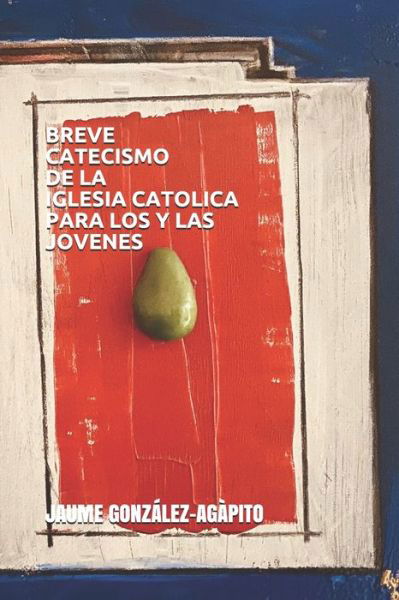 Cover for Jaume Gonzalez-Agapito · Breve Catecismo de la Iglesia Catolica Para Los Y Las Jovenes (Pocketbok) (2021)