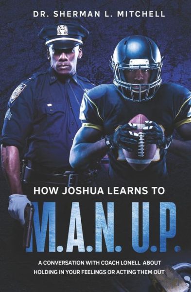 Cover for II Sherman Lee Mitchell · How Joshua Learns to &quot;M.A.N. U.P.&quot;. A Conversation with Coach Lonell About Holding in Your Feelings or Acting Them Out (Paperback Book) (2020)