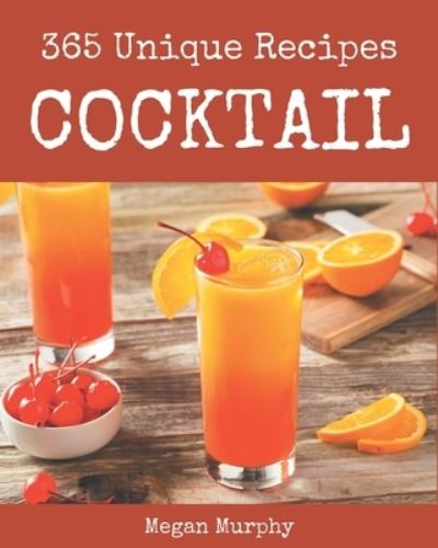 Cover for Megan Murphy · 365 Unique Cocktail Recipes (Pocketbok) (2020)