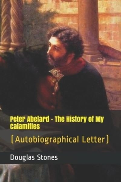 Cover for Douglas Stones · Peter Abelard - The History of My Calamities (Paperback Book) (2021)