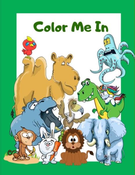 Cover for Kangaoala Publishing · Color Me In! Kids Coloring Books Animal Coloring Book (Paperback Book) (2020)