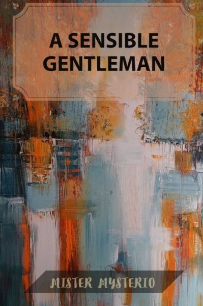 Cover for Mister Mysterio · A Sensible Gentleman (Paperback Book) (2020)