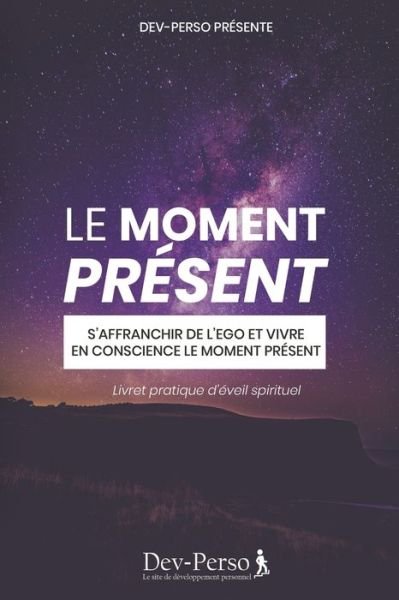Cover for Dev Le Site de Developpement Personnel · Le Moment Present (Livret Pratique d'Eveil Spirituel) (Paperback Book) (2020)