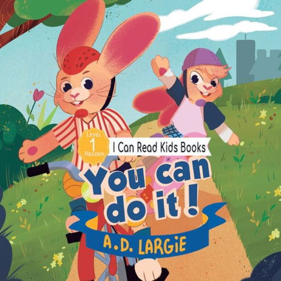 Cover for A D Largie · You Can Do It: A Benny &amp; Jenny Bunny Adventure - Kids Read Daily Level 1 (Taschenbuch) (2020)