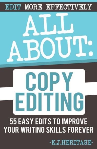 Cover for K J Heritage · All About Copyediting: 55 Easy Steps To Improve Your Novel - Writing, Editing &amp; Proofreading Skills (Paperback Book) (2020)