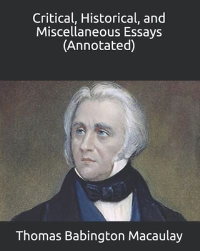 Cover for Thomas Babington Macaulay · Critical, Historical, and Miscellaneous Essays (Annotated) (Paperback Book) (2020)