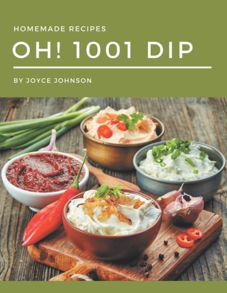 Cover for Joyce Johnson · Oh! 1001 Homemade Dip Recipes (Paperback Bog) (2020)