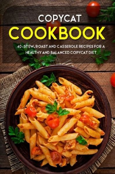 Cover for Njoku Caleb · Copycat Cookbook: 40+ Stew, Roast and Casserole recipes for a healthy and balanced Copycat diet (Paperback Book) (2021)