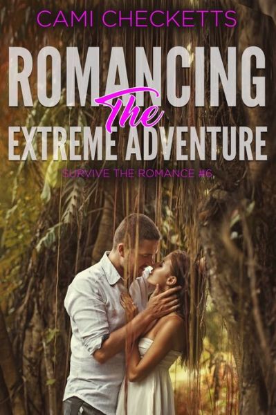 Cover for Cami Checketts · Romancing the Extreme Adventure (Pocketbok) (2021)