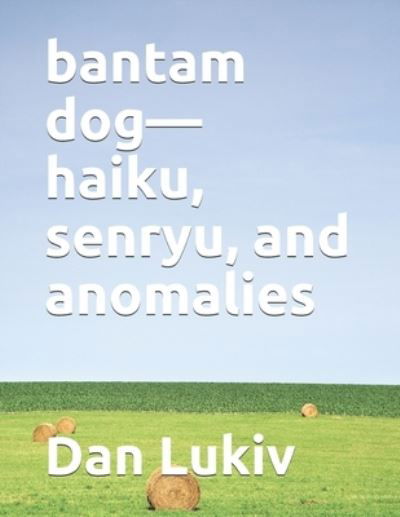 Cover for Dan Lukiv · Bantam Dog-haiku, Senryu, and Anomalies (Paperback Bog) (2021)