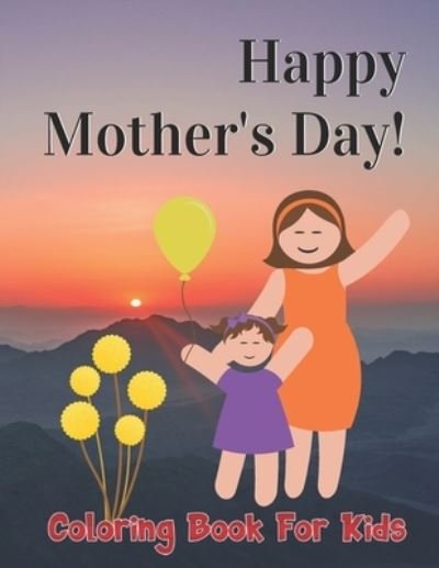 Happy Mother's day! Coloring Book For Kids - Robert Smith - Books - Independently Published - 9798736848492 - April 12, 2021