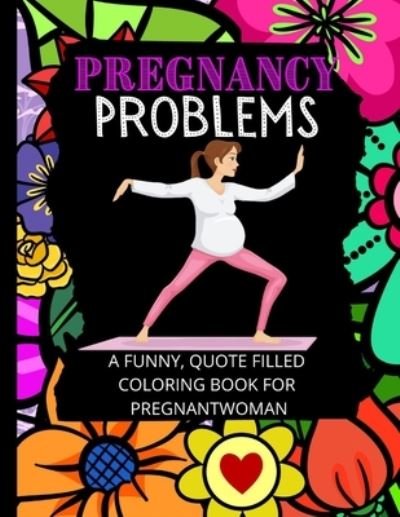 Cover for Bee Pea Press · Pregnancy Problems: A Funny Relaxation Coloring Book For Pregnant Women (Paperback Bog) (2021)