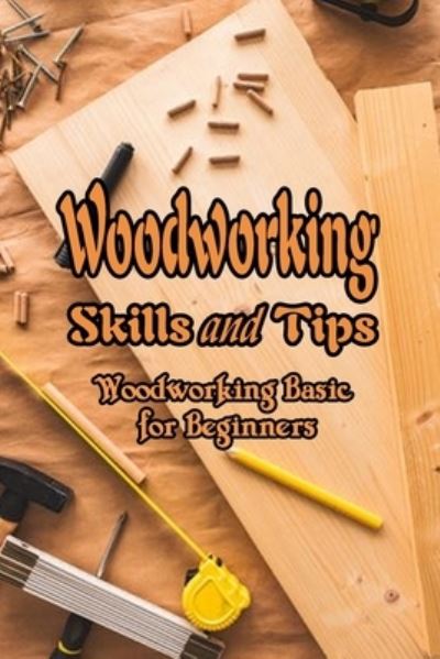 Cover for Vincent King · Woodworking Skills and Tips (Paperback Book) (2021)