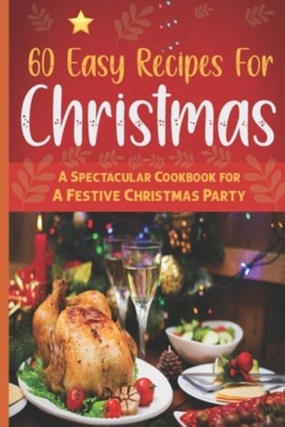 Cover for Toral Ash · 60 Easy Recipes For Christmas: A Spectacular Cookbook for A Festive Christmas Party (Paperback Bog) (2021)