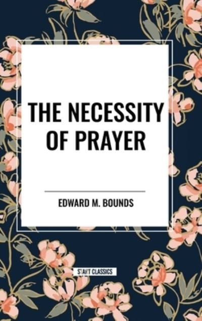Cover for Edward M Bounds · The Necessity of Prayer (Gebundenes Buch) (2024)