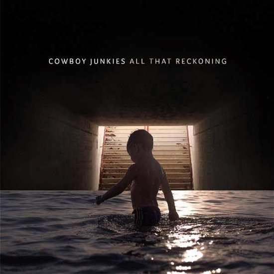 Cover for Cowboy Junkies · All That Reckoning (CD) (2018)