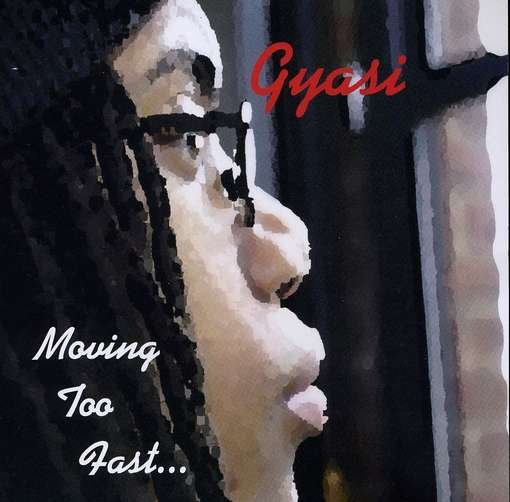 Cover for Gyasi · Moving Too Fast (CD) (2010)